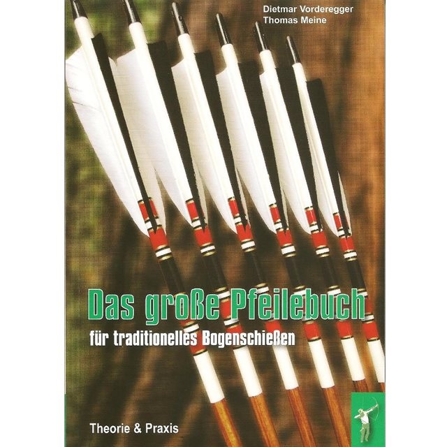 Das grosse Pfeilebuch für traditionelles Bogenschiessen