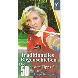 Traditionelles Bogenschiessen Die 50 besten Tipps für Einsteiger